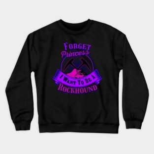 Funny- Forget Princess I Want To Be A Rockhound - Geology Crewneck Sweatshirt